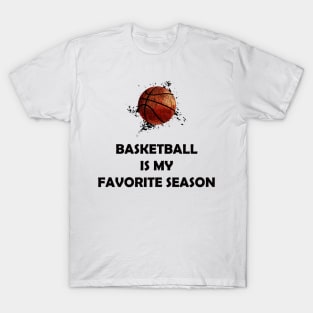 BASKETBALL IS MY FAVORITE SEASON T-Shirt